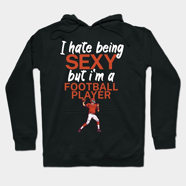 I hate being sexy but i'm a football palyer Hoodie by maxcode